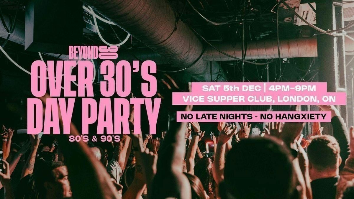 80s & 90s Over 30s Daytime Clubbing - LONDON, ON