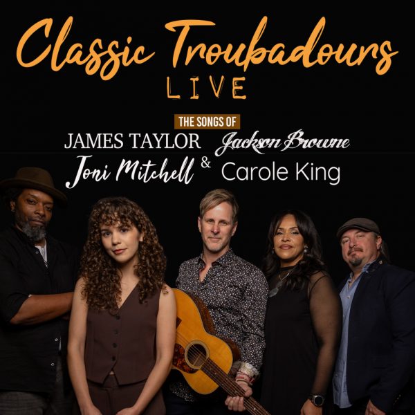 Classic Troubadours Live: The Songs of James, Joni, Jackson and Carole