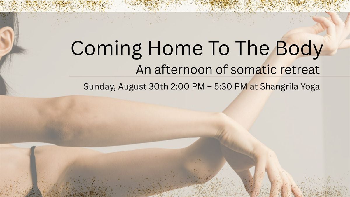 Coming Home To The Body - An Afternoon of Somatic Retreat