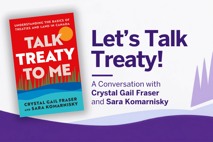 Let's Talk Treaty! A Conversation with Crystal Gail Fraser and Sara Komarnisky