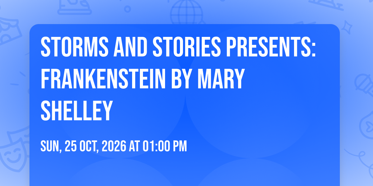Storms and Stories presents: Frankenstein by Mary Shelley